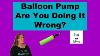 Balloon Pump Are You Doing It Wrong