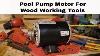 Pool Pump Motor For Wood Working Tools Shop Update