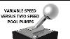 Variable Speed Pump Versus Two Speed Pump Comparison